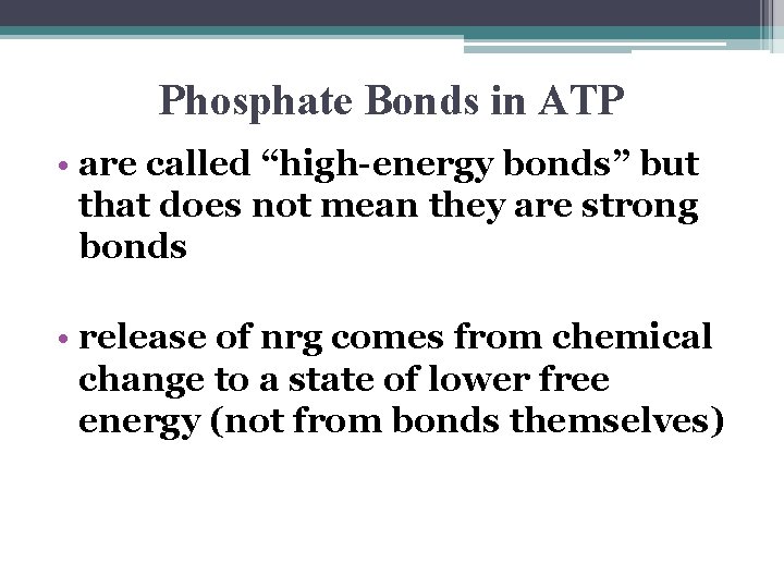 Phosphate Bonds in ATP • are called “high-energy bonds” but that does not mean