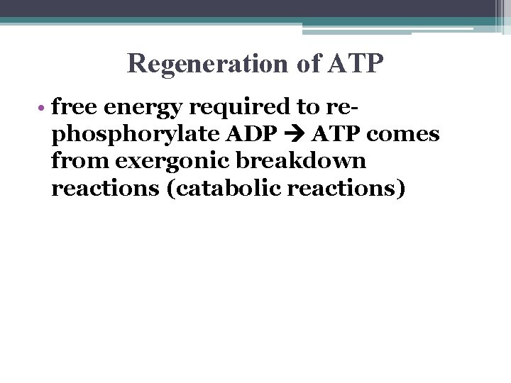 Regeneration of ATP • free energy required to rephosphorylate ADP ATP comes from exergonic