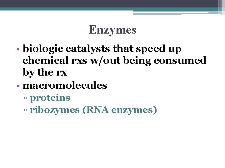 Enzymes • biologic catalysts that speed up chemical rxs w/out being consumed by the