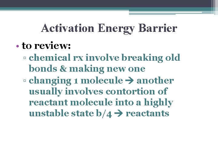 Activation Energy Barrier • to review: ▫ chemical rx involve breaking old bonds &