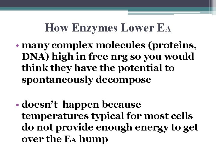 How Enzymes Lower EA • many complex molecules (proteins, DNA) high in free nrg