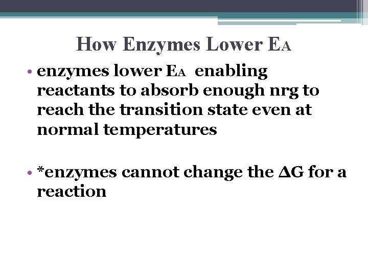 How Enzymes Lower EA • enzymes lower EA enabling reactants to absorb enough nrg
