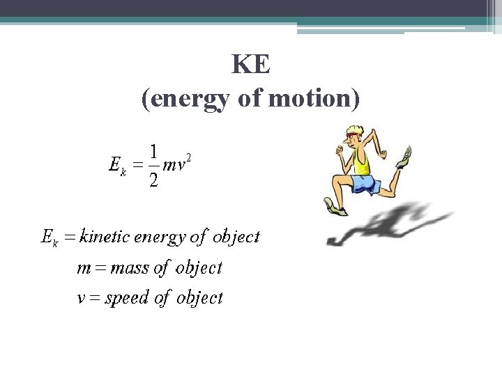 KE (energy of motion) 