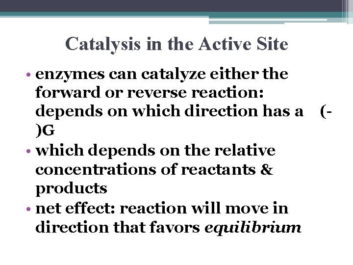 Catalysis in the Active Site • enzymes can catalyze either the forward or reverse