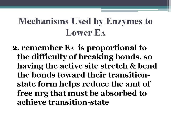 Mechanisms Used by Enzymes to Lower EA 2. remember EA is proportional to the