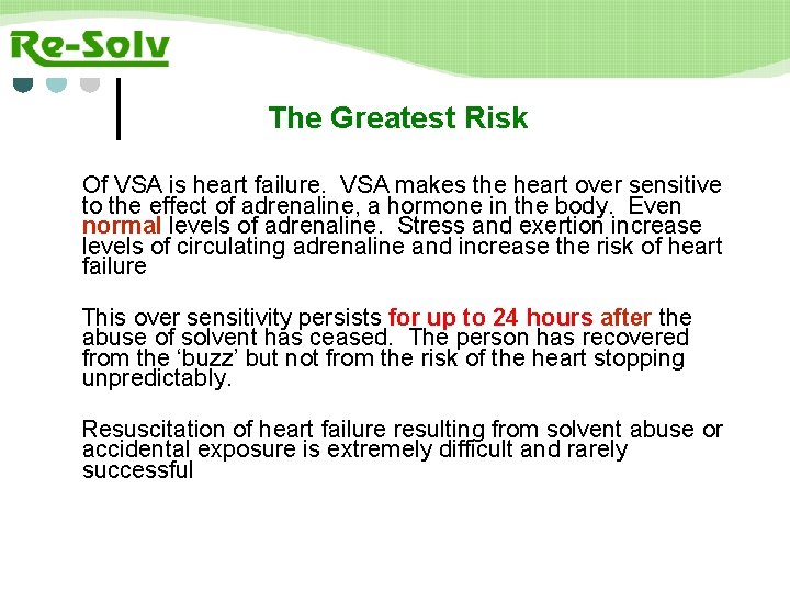 The Greatest Risk Of VSA is heart failure. VSA makes the heart over sensitive