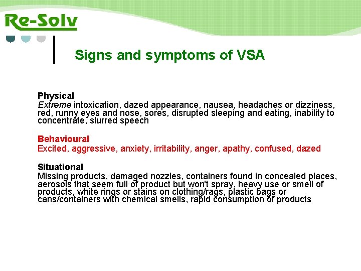 Signs and symptoms of VSA Physical Extreme intoxication, dazed appearance, nausea, headaches or dizziness,