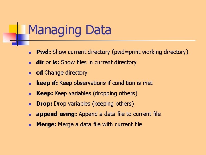 Managing Data n Pwd: Show current directory (pwd=print working directory) n dir or ls: