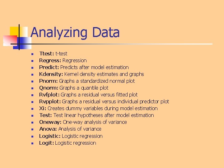 Analyzing Data n n n n Ttest: t-test Regress: Regression Predict: Predicts after model