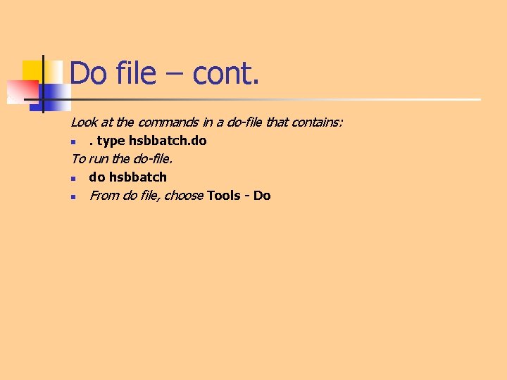 Do file – cont. Look at the commands in a do-file that contains: n