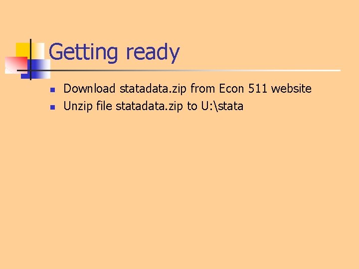 Getting ready n n Download statadata. zip from Econ 511 website Unzip file statadata.