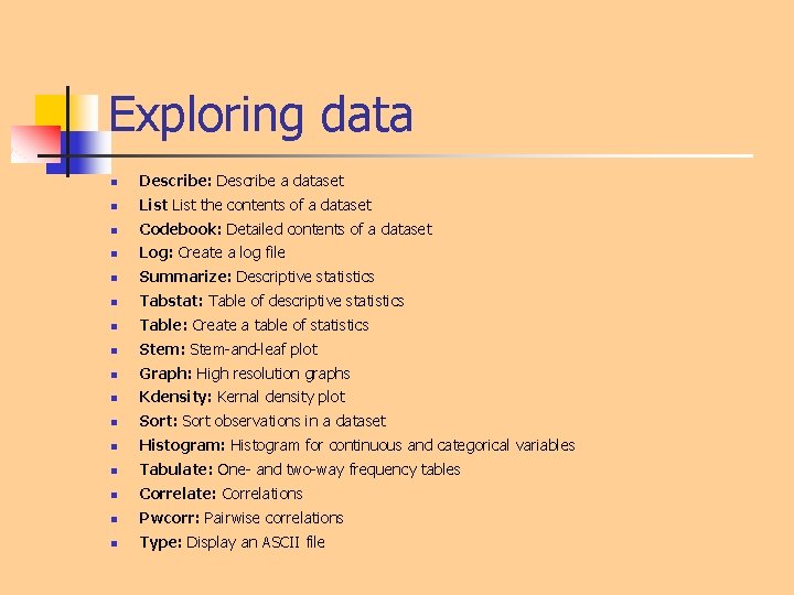 Exploring data n Describe: Describe a dataset n List the contents of a dataset