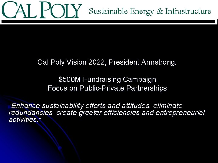 Sustainable Energy & Infrastructure Cal Poly Vision 2022, President Armstrong: $500 M Fundraising Campaign