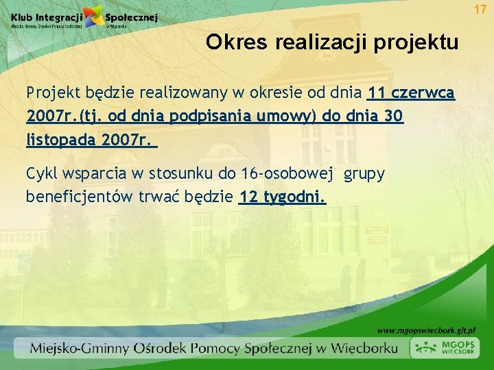 17 Okres realizacji projektu Projekt będzie realizowany w okresie od dnia 11 czerwca 2007