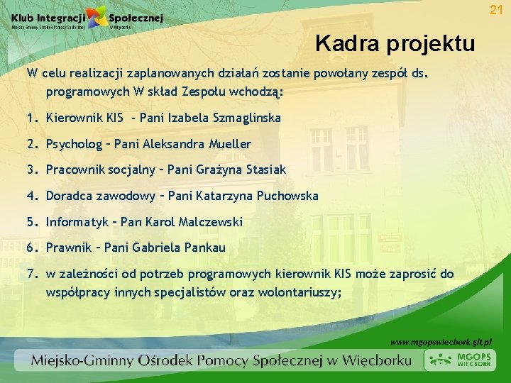 21 Kadra projektu W celu realizacji zaplanowanych działań zostanie powołany zespół ds. programowych W