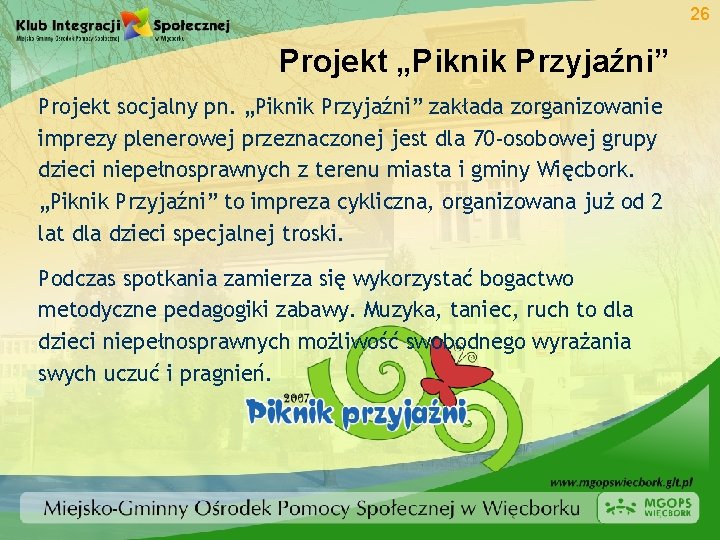 26 Projekt „Piknik Przyjaźni” Projekt socjalny pn. „Piknik Przyjaźni” zakłada zorganizowanie imprezy plenerowej przeznaczonej