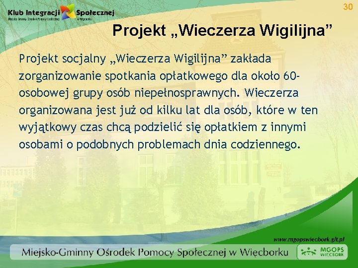 30 Projekt „Wieczerza Wigilijna” Projekt socjalny „Wieczerza Wigilijna” zakłada zorganizowanie spotkania opłatkowego dla około