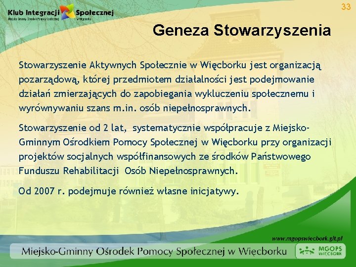 33 Geneza Stowarzyszenie Aktywnych Społecznie w Więcborku jest organizacją pozarządową, której przedmiotem działalności jest