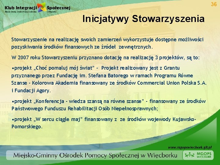 36 Inicjatywy Stowarzyszenia Stowarzyszenie na realizację swoich zamierzeń wykorzystuje dostępne możliwości pozyskiwania środków finansowych