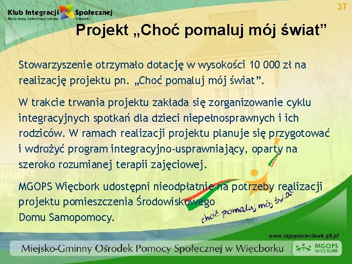 37 Projekt „Choć pomaluj mój świat” Stowarzyszenie otrzymało dotację w wysokości 10 000 zł