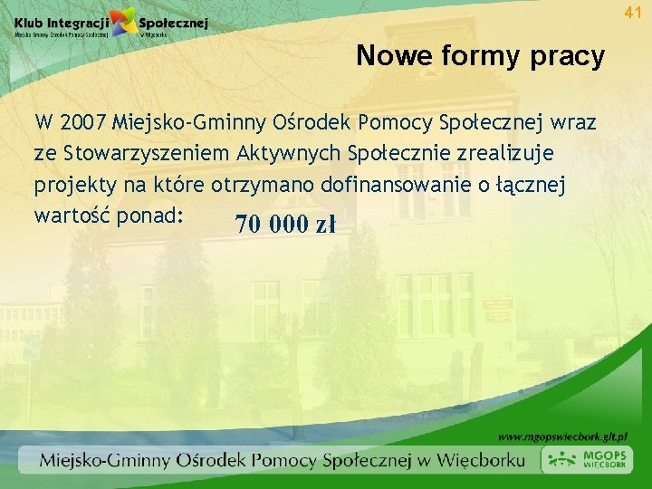 41 Nowe formy pracy W 2007 Miejsko-Gminny Ośrodek Pomocy Społecznej wraz ze Stowarzyszeniem Aktywnych