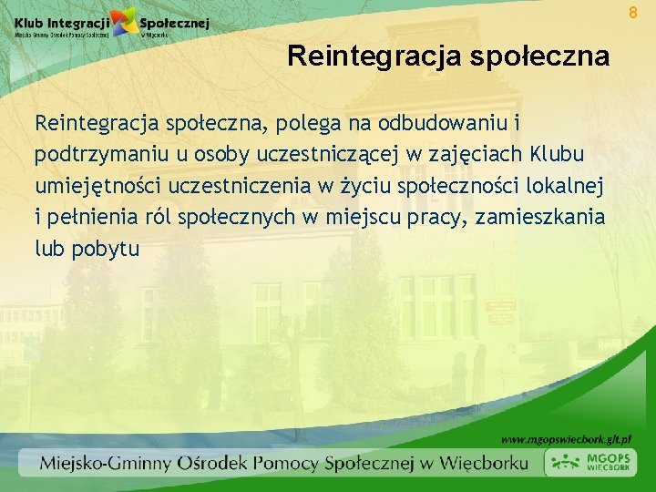 8 Reintegracja społeczna, polega na odbudowaniu i podtrzymaniu u osoby uczestniczącej w zajęciach Klubu