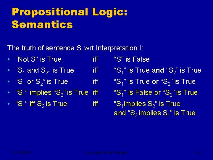 Propositional Logic: Semantics The truth of sentence Si wrt Interpretation I: • “Not S”