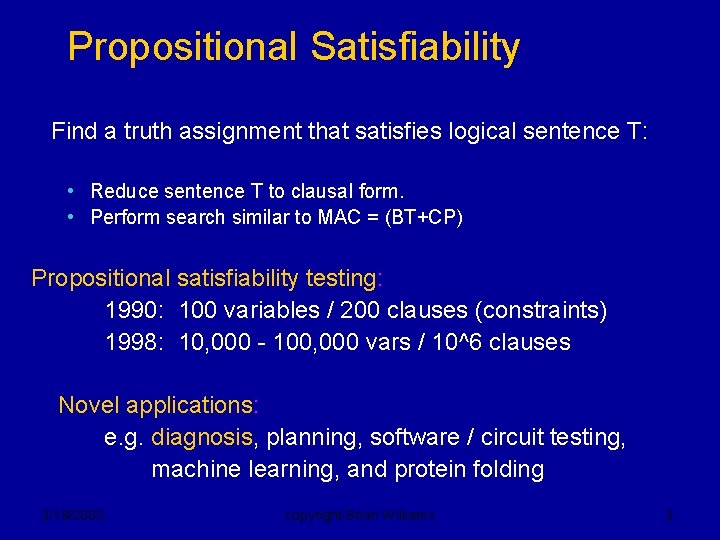 Propositional Satisfiability Find a truth assignment that satisfies logical sentence T: • Reduce sentence