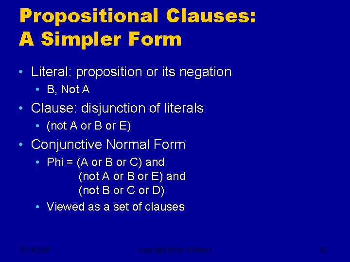 Propositional Clauses: A Simpler Form • Literal: proposition or its negation • B, Not