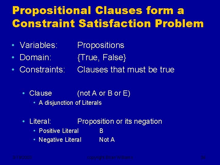 Propositional Clauses form a Constraint Satisfaction Problem • Variables: • Domain: • Constraints: •