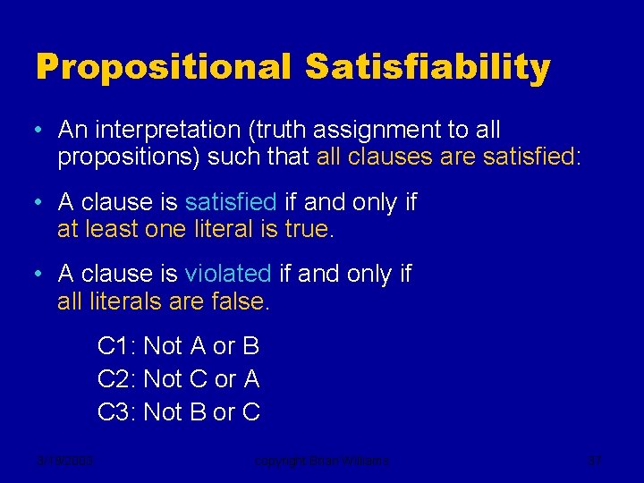 Propositional Satisfiability • An interpretation (truth assignment to all propositions) such that all clauses
