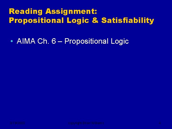Reading Assignment: Propositional Logic & Satisfiability • AIMA Ch. 6 – Propositional Logic 3/19/2003