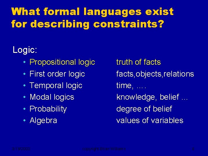 What formal languages exist for describing constraints? Logic: • • • Propositional logic First