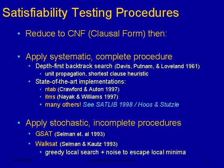Satisfiability Testing Procedures • Reduce to CNF (Clausal Form) then: • Apply systematic, complete