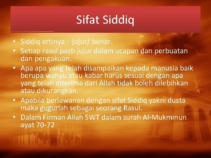 Sifat Siddiq • Siddiq ertinya : jujur/ benar. • Setiap rasul pasti jujur dalam