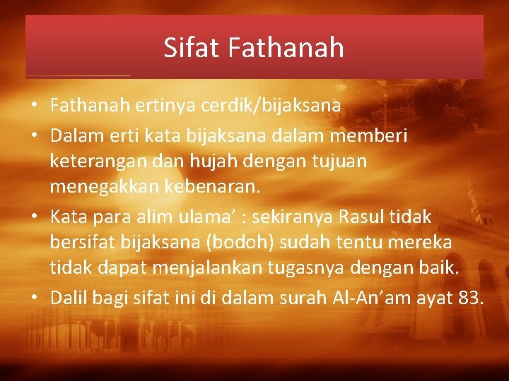 Sifat Fathanah • Fathanah ertinya cerdik/bijaksana • Dalam erti kata bijaksana dalam memberi keterangan