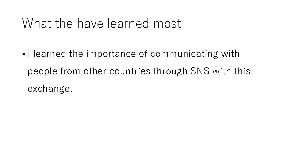 What the have learned most • I learned the importance of communicating with people