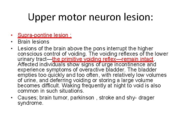 Upper motor neuron lesion: • Supra-pontine lesion : • Brain lesions • Lesions of