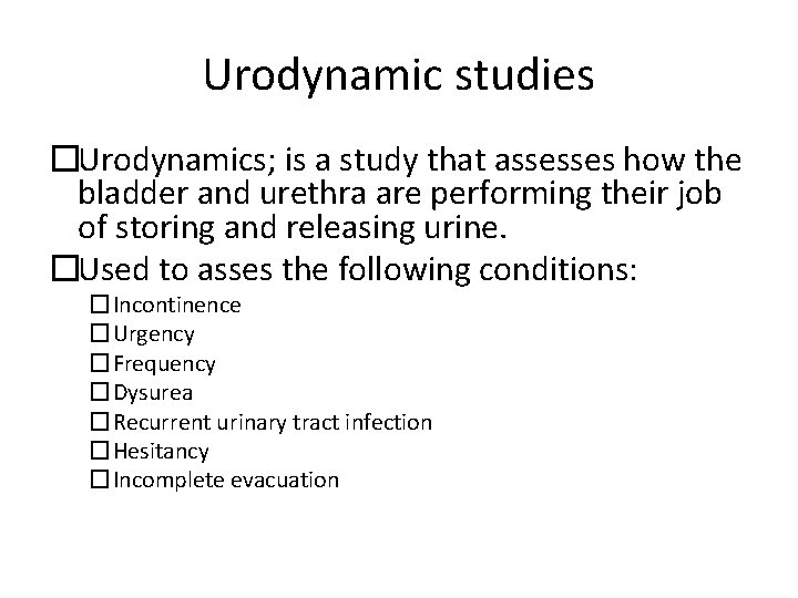 Urodynamic studies �Urodynamics; is a study that assesses how the bladder and urethra are