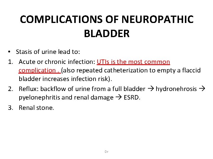 COMPLICATIONS OF NEUROPATHIC BLADDER • Stasis of urine lead to: 1. Acute or chronic
