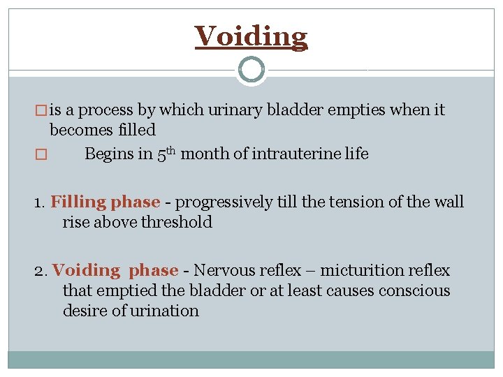 Voiding � is a process by which urinary bladder empties when it becomes filled