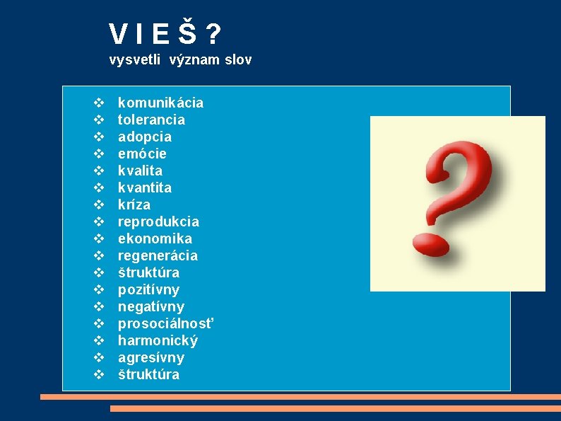 VIEŠ? vysvetli význam slov komunikácia tolerancia adopcia emócie kvalita kvantita kríza reprodukcia ekonomika regenerácia