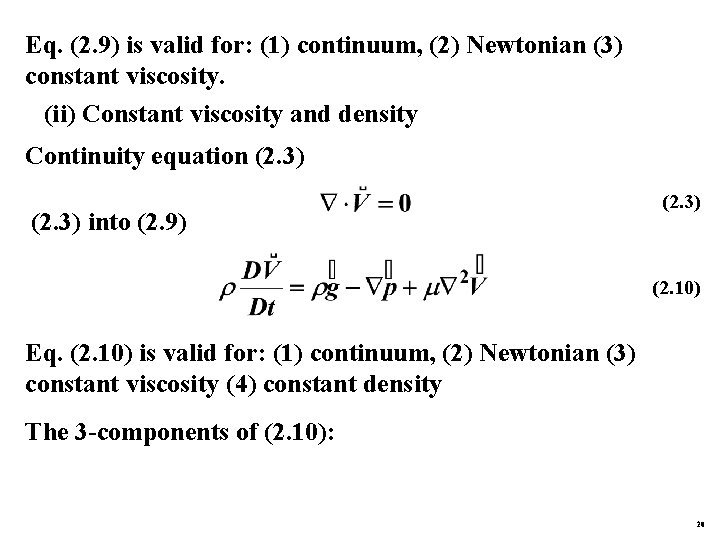 Eq. (2. 9) is valid for: (1) continuum, (2) Newtonian (3) constant viscosity. (ii)