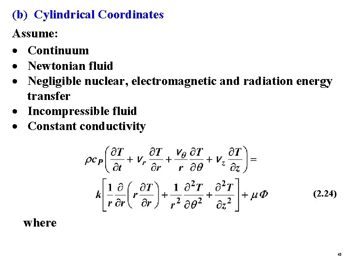 (b) Cylindrical Coordinates Assume: · Continuum · Newtonian fluid · Negligible nuclear, electromagnetic and
