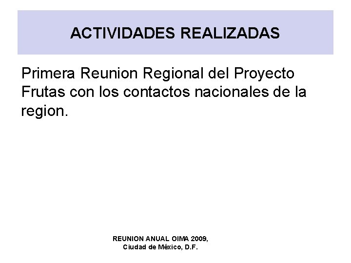 ACTIVIDADES REALIZADAS Primera Reunion Regional del Proyecto Frutas con los contactos nacionales de la