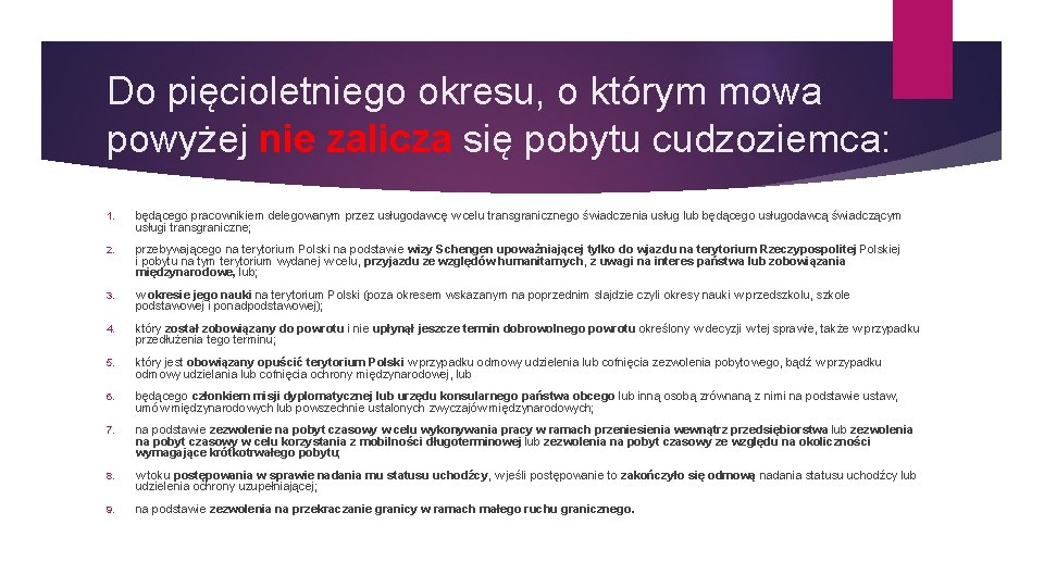 Do pięcioletniego okresu, o którym mowa powyżej nie zalicza się pobytu cudzoziemca: 1. będącego