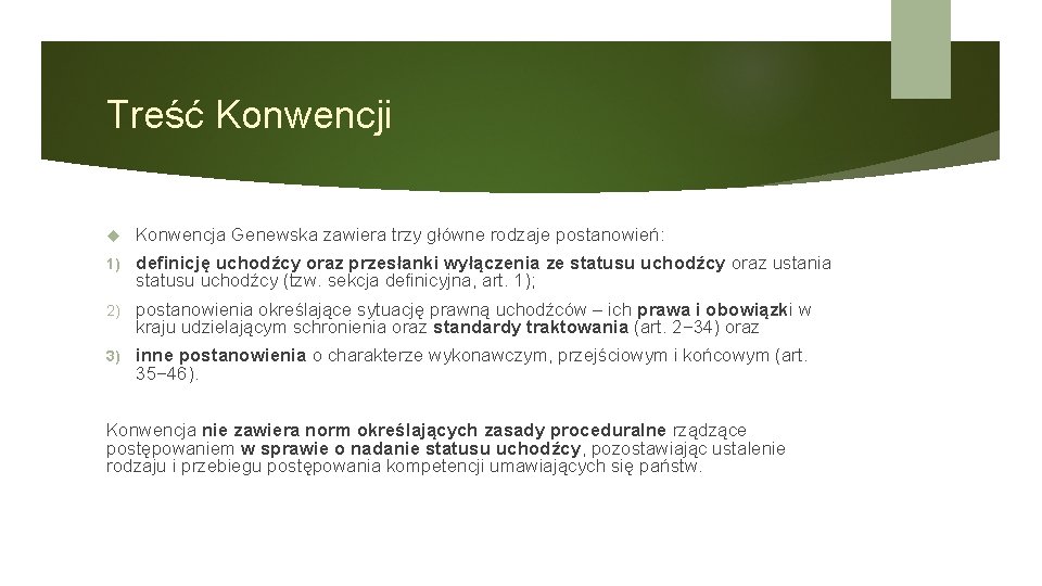 Treść Konwencji Konwencja Genewska zawiera trzy główne rodzaje postanowień: 1) definicję uchodźcy oraz przesłanki