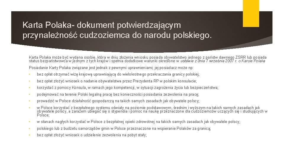 Karta Polaka- dokument potwierdzającym przynależność cudzoziemca do narodu polskiego. Karta Polaka może być wydana