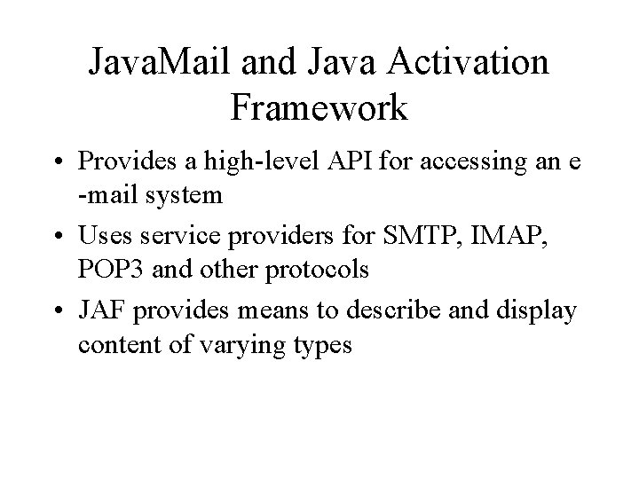 Java. Mail and Java Activation Framework • Provides a high-level API for accessing an