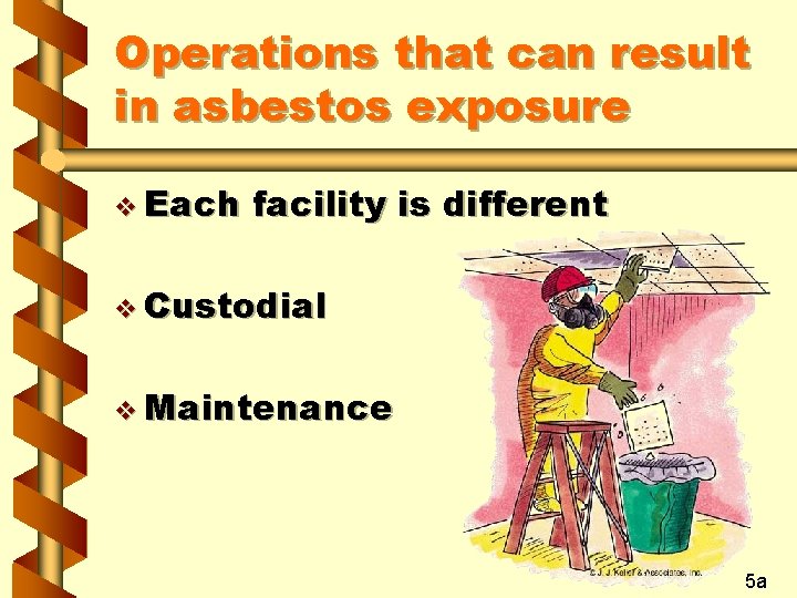 Operations that can result in asbestos exposure v Each facility is different v Custodial